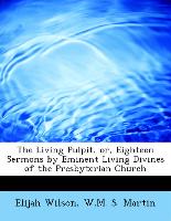 The Living Pulpit, or, Eighteen Sermons by Eminent Living Divines of the Presbyterian Church