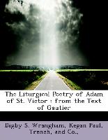 The Liturgical Poetry of Adam of St. Victor : from the Text of Gautier