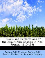 Travels and Explorations of the Jesuit Missionaries in New France, 1610-1791
