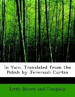 In Vain. Translated from the Polish by Jeremiah Curtin