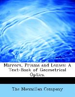 Mirrors, Prisms and Lenses: A Text-Book of Geometrical Optics