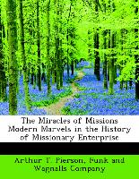 The Miracles of Missions Modern Marvels in the History of Missionary Enterprise