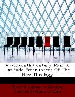 Seventeenth Century Men Of Latitude Forerunners Of The New Theology