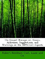 The Gospel-Message, Or, Essays, Addresses, Suggestions, and Warnings on the Different Aspects