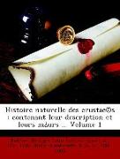 Histoire naturelle des crustac©s : contenant leur description et leurs m¿urs ... Volume 1