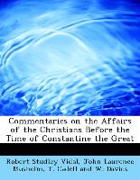 Commentaries on the Affairs of the Christians Before the Time of Constantine the Great