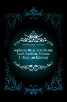 Sophiens Reise Von Memel Nach Sachsen, Volume 1