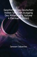 Geschichte Des Deutschen Volkes Seit Dem Ausgang Des Mittelalters, Volume 4