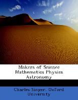 Makers of Science Mathematics Physics Astronomy