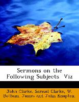 Sermons On The Following Subjects Viz