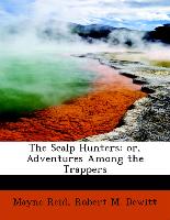 The Scalp Hunters: or, Adventures Among the Trappers