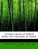 Canadian Series of School Books the Elements of Euclid