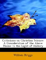 Criticisms on Christian Science: A Consideration of the Above Theme in the Light of History