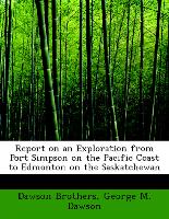 Report on an Exploration from Port Simpson on the Pacific Coast to Edmonton on the Saskatchewan