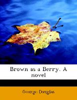 Brown as a Berry. a Novel