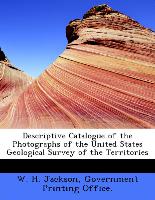 Descriptive Catalogue of the Photographs of the United States Geological Survey of the Territories