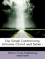 The Great Controversy between Christ and Satan