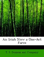 An Irish Stew a One-Act Farce