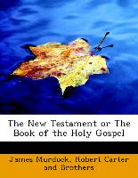 The New Testament or the Book of the Holy Gospel