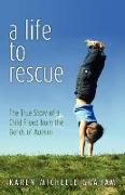 A Life to Rescue: The True Story of a Child Freed from the Bonds of Autism