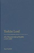 Yorkist Lord: John Howard, Duke of Norfolk, C.1425 -1485