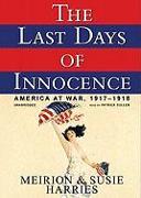 The Last Days of Innocence: America at War, 1917-1918