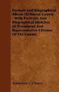 Portrait and Biographical Album of Huron County - With Portraits and Biographical Sketches of Prominent and Representative Citizens of the County