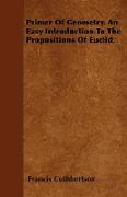 Primer of Geometry. an Easy Introduction to the Propositions of Euclid