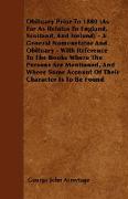 Obituary Prior To 1800 (As Far As Relates To England, Scotland, And Ireland) - A General Nomenelator And Obituary - With Reference To The Books Where The Persons Are Mentioned, And Where Some Account Of Their Character Is To Be Found