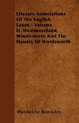 Literary Associations of the English Lakes - Volume II. Westmoreland, Windermere and the Haunts of Wordsworth