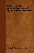 Luther and the Reformation - The Life-Springs of Our Liberties