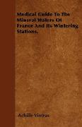 Medical Guide to the Mineral Waters of France and Its Wintering Stations