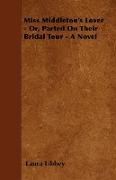 Miss Middleton's Lover - Or, Parted on Their Bridal Tour - A Novel