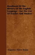 Handbook of the History of the English Language - For the Use of Teacher and Student