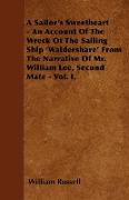A Sailor's Sweetheart - An Account of the Wreck of the Sailing Ship 'Waldershare' from the Narrative of Mr. William Lee, Second Mate - Vol. I