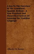 A Key to the Exercises in the Combined Spanish Method - A New Practical and Theoretical System of Learning the Castilian Language