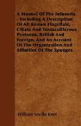 A Manual Of The Infusoria - Including A Description Of All Known Flagellate, Ciliate And Tentaculiferous Protozoa, British And Foreign, And An Account Of The Organization And Affinities Of The Sponges