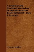 A Grammar and Analytical Vocabulary of the Words in the Greek Testament - Part. I. Grammar