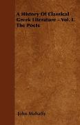 A History of Classical Greek Literature - Vol. I. the Poets
