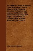 A Complete Course In History - New Manual Of General History, With Particular Attention To Ancient And Modern Civilization. With Numerous Engravings And Maps - For The Use Of Colleges, High Schools, Academies, Etc. Part II