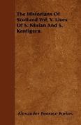 The Historians of Scotland Vol. V. Lives of S. Ninian and S. Kentigern