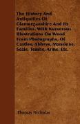 The History And Antiquities Of Glamorganshire And Its Families. With Numerous Illustrations On Wood From Photographs, Of Castles, Abbeys, Mansions, Seals, Tombs, Arms, Etc