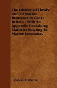 The History of Lloyd's and of Marine Insurance in Great Britain - With an Appendix Containing Statistics Relating to Marine Insurance