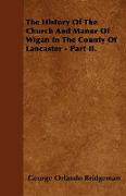 The History of the Church and Manor of Wigan in the County of Lancaster - Part II