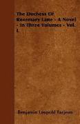 The Duchess of Rosemary Lane - A Novel - In Three Volumes - Vol. I