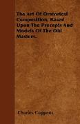 The Art of Oratorical Composition, Based Upon the Precepts and Models of the Old Masters