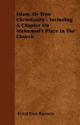 Islam, or True Christianity - Including a Chapter on Mahomed's Place in the Church