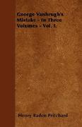 George Vanbrugh's Mistake - In Three Volumes - Vol. I