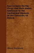 Four Lectures on the Clergy and Their Duties, Addressed to the Unattatched Students of the University of Oxford