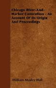 Chicago River-And-Harbor Convention - An Account of Its Origin and Proceedings